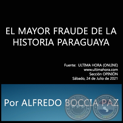 EL MAYOR FRAUDE DE LA HISTORIA PARAGUAYA -  Por ALFREDO BOCCIA PAZ - Sábado, 24 de Julio de 2021